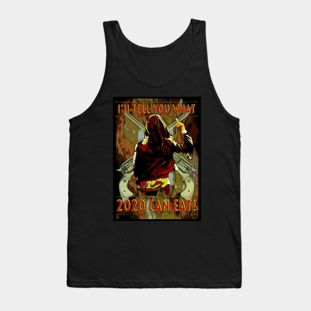 I'll tell you what 2020 can eat! Tank Top by SurfinAly Design 